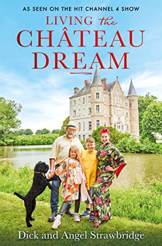 Imagen de archivo de Living the Château Dream: As seen on the hit Channel 4 show Escape to the Château a la venta por WorldofBooks