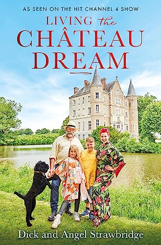 Stock image for Living the Château Dream: As seen on the hit Channel 4 show Escape to the Château for sale by Orbiting Books