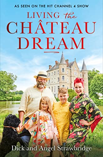 Stock image for Living the Château Dream: As seen on the hit Channel 4 show Escape to the Château for sale by WorldofBooks