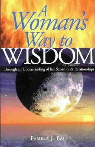 Beispielbild fr A Woman's Way to Wisdom Through an Understanding of Her Sexuality & Relationships zum Verkauf von Ashworth Books