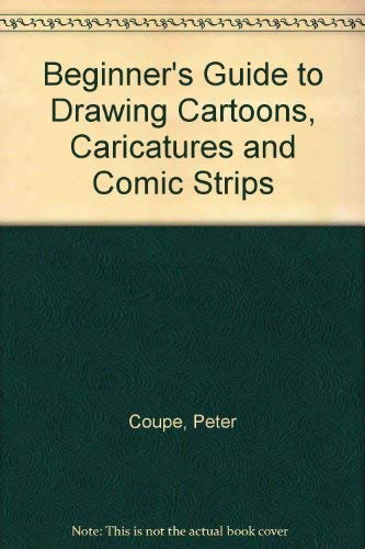 9781841931104: Beginner's Guide to Drawing Cartoons, Caricatures and Comic Strips