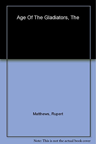 Beispielbild fr The age of the gladiators: savagery & spectacle in Ancient Rome zum Verkauf von Books From California