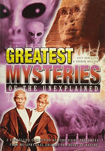 Beispielbild fr Greatest Mysteries of the Unexplained: A Compelling Collection of Perplexing Phenomena, From Metaphysical Enigmas to Freaks of Nature zum Verkauf von Better World Books