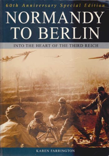 Normandy to Berlin - Into the Heart of the Third Reich - 60th Anniversary Special Edition (9781841933344) by Farrington, Karen