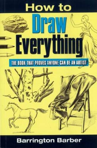 Beispielbild fr How To Draw Everything: The Book That Proves Anyone Can Be An Artist zum Verkauf von SecondSale