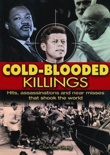 Cold Blooded Killings: Hits, Assassinations, and Near Misses That Shook The World - Greig, Charlotte