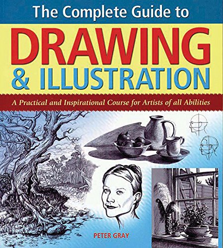 Imagen de archivo de The Complete Guide to Drawing & Illustration: A Practical and Inspirational Course for Artists of All Abilities a la venta por Half Price Books Inc.