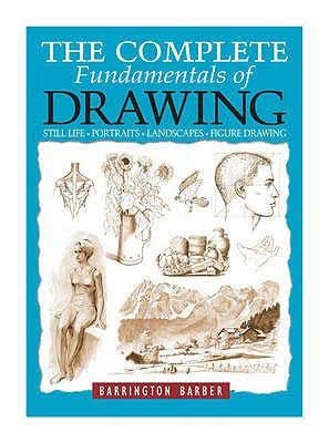 Stock image for The Complete Fundamentals of Drawing: Still life, Figure Drawing, Landscapes, Portraits for sale by Books@Ruawai