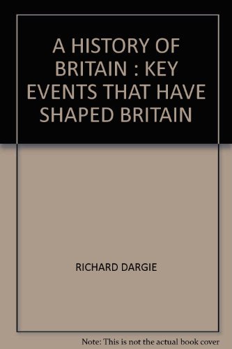 9781841934587: A HISTORY OF BRITAIN : KEY EVENTS THAT HAVE SHAPED BRITAIN