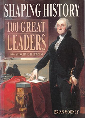 Imagen de archivo de SHAPING HISTORY 100 GREAT LEADERS FROM ANTIQUITY TO THE PRESENT a la venta por AwesomeBooks