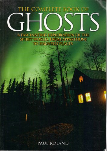 Stock image for The Complete Book of Ghosts - A Fascenating Exploration of the Spirit World from Apparitions to Haunted Places for sale by ThriftBooks-Atlanta