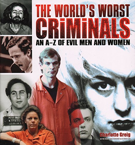 9781841938547: The World's Worst Criminals: An A-Z of Evil Men and Women