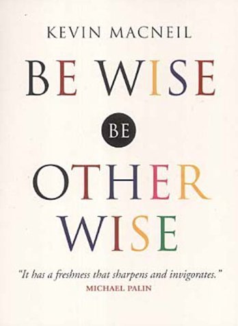 Stock image for Be Wise, be Otherwise: Ideas and Advice for Your Kind of Person for sale by WorldofBooks
