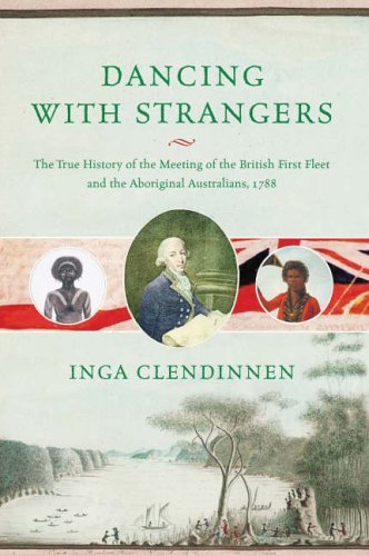 9781841956169: Dancing With Strangers: The True History of the Meeting of the British First Fleet and the Aboriginal Australians, 1788