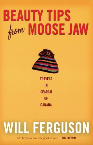 Imagen de archivo de Beauty Tips from Moose Jaw: Travels in Search of Canada a la venta por SecondSale