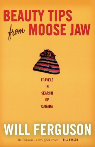 Stock image for Beauty Tips from Moose Jaw: Travels in Search of Canada for sale by Hippo Books