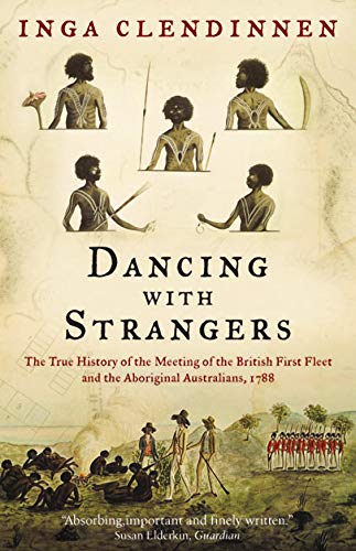 Imagen de archivo de Dancing with Strangers: The True History of the Meeting of the British First Fleet and the Aboriginal Australians, 1788 a la venta por WorldofBooks