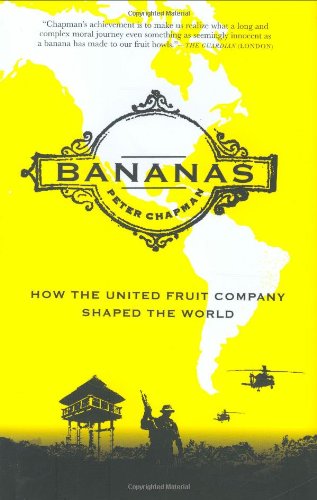 Bananas!: How The United Fruit Company Shaped the World - Chapman, Peter