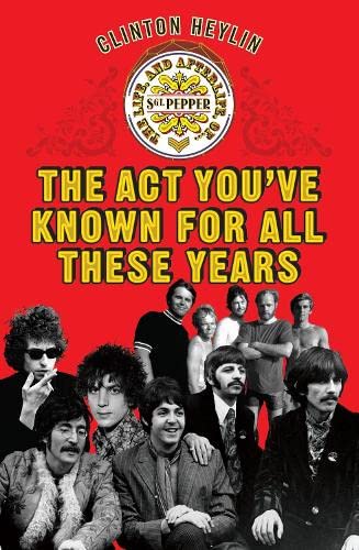 Beispielbild fr The Act You've Known for All These Years: A Year in the Life of Sgt. Pepper and Friends: The Life, and Afterlife, of Sgt. Pepper zum Verkauf von WorldofBooks