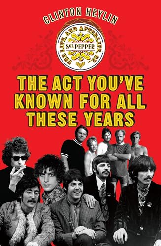 9781841959559: The Act You've Known For All These Years: A Year in the Life of Sgt. Pepper and Friends