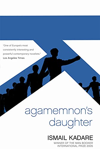 9781841959788: Agamemnon's Daughter [Paperback] [Jan 01, 2007] ismail kadare