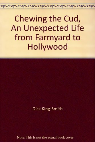 Chewing the Cud, An Unexpected Life from Farmyard to Hollywood (9781841974866) by Dick King-Smith