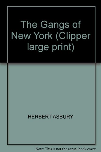 THE GANGS OF NEW YORK (CLIPPER LARGE PRINT) (9781841976211) by HERBERT ASBURY