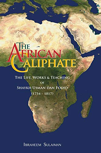 9781842001127: The African Caliphate: The Life, Work and Teachings of Shaykh Usman dan Fodio