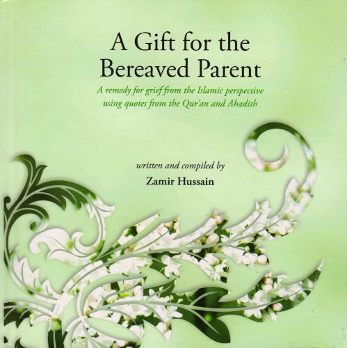 Beispielbild fr A Gift for the Bereaved Parent: A Remedy for Grief from the Islamic Perspective Using Quotes from the Quran and Hadith (2010-02-08) zum Verkauf von SecondSale