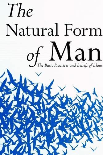 Beispielbild fr The Natural Form of Man: The Basic Practices and Beliefs of Islam zum Verkauf von WorldofBooks