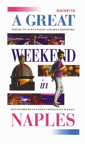 Beispielbild fr A Great Weekend In Naples (Hachette's Great Weekend Series) zum Verkauf von Wonder Book