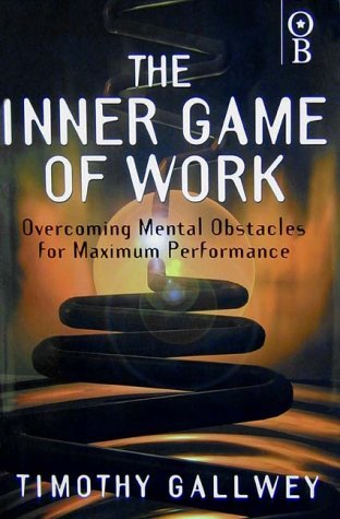Beispielbild fr The Inner Game of Work: Overcoming Mental Obstacles for Maximum Performance (Inner game series) zum Verkauf von AwesomeBooks