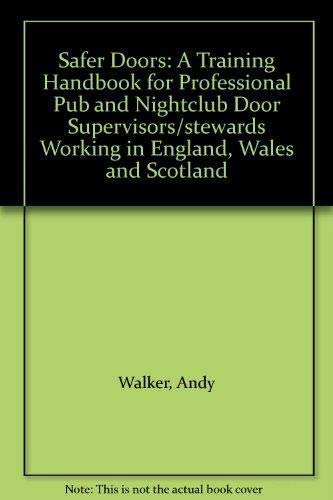 Safer Doors: A Training Handbook for Professional Pub and Nightclub Door Supervisors/stewards Working in England, Wales and Scotland (9781842050972) by Andy Walker