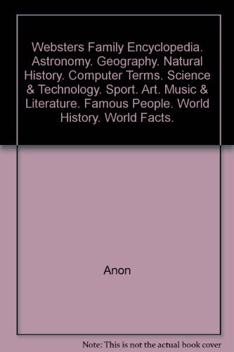 Stock image for Webster"s Family Encyclopedia. Astronomy. Geography. Natural History. Computer Terms. Science & Technology. Sport. Art. Music & Literature. Famous People. World History. World Facts. for sale by WorldofBooks