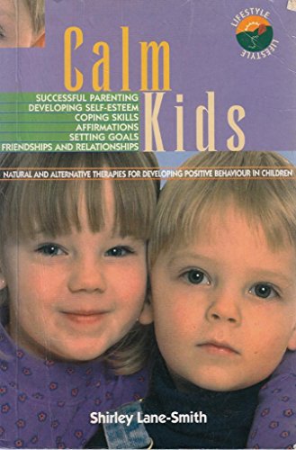 Stock image for Calm Kids - Natural and Alternative Therapies for Developing Positive Behaviour in Children for sale by ThriftBooks-Dallas