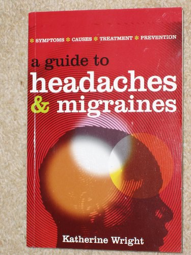 Stock image for A Guide to Headaches and Migraines: Symptoms, Causes, Treatments for sale by Reuseabook