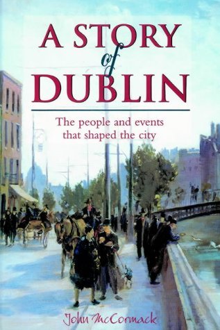 Beispielbild fr A story of Dublin: The people and events that shaped the city zum Verkauf von Books From California
