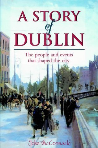 Stock image for A Story of Dublin: The People and Events That Shaped the City for sale by WorldofBooks