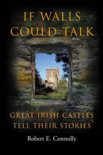 Stock image for If Walls Could Talk : Great Irish Castles Tell Their Stories for sale by Better World Books