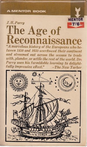 The Age of Reconnaissance: Discovery, Exploration and Settlement, 1450-1650 (9781842120835) by Parry, J.H.