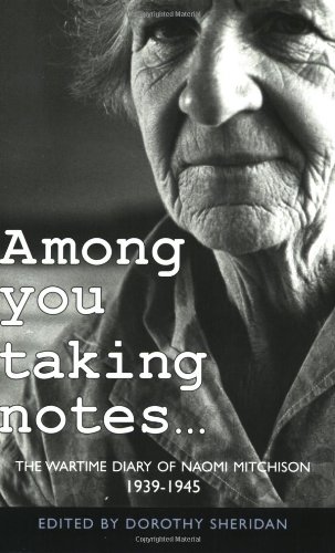 Among You Taking Notes.: The Wartime Diaries Of Naomi Mitchison 1939-1945