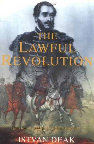 Beispielbild fr Lawful Revolution: Louis Kossuth and the Hungarians 1848-1849 zum Verkauf von BooksRun
