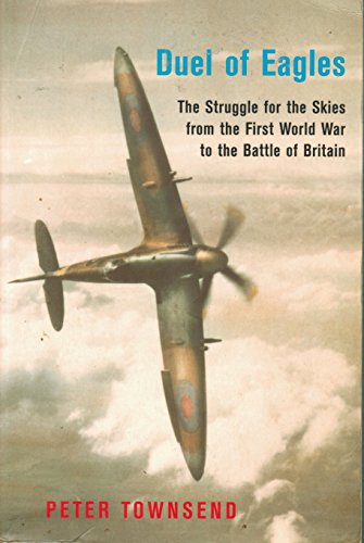 Stock image for Duel of Eagles: The Struggle for the Skies from the First World War to the Battle of Britain for sale by Wonder Book