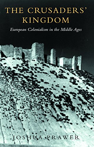 The Crusaders' Kingdom: European Colonialism in the Middle Ages (9781842122242) by Prawer, Joshua