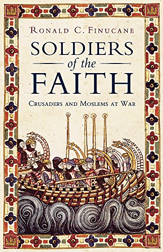 Beispielbild fr Soldiers of the Faith: Crusaders and Moslems at War zum Verkauf von ThriftBooks-Atlanta