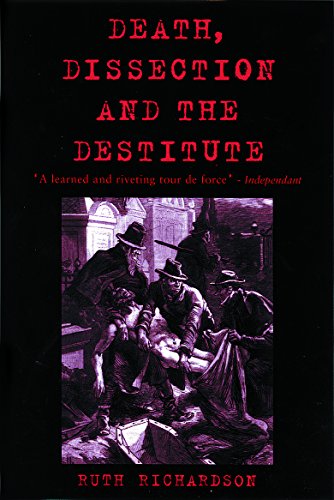 Stock image for Death, Dissection and the Destitute: The Politics of the Corpse in Pre-Victorian Britain for sale by WorldofBooks