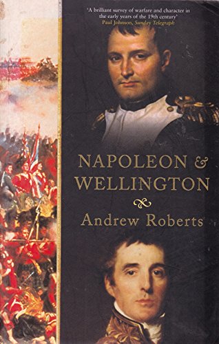 Napoleon and Wellington - Andrew Roberts