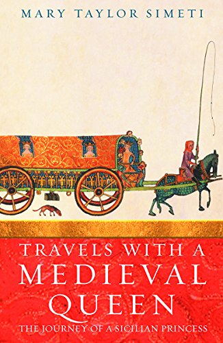 Beispielbild fr Travels With a Medieval Queen : The Journey of a Sicilian Princess to Reclaim Her Father's Crown zum Verkauf von HPB-Diamond