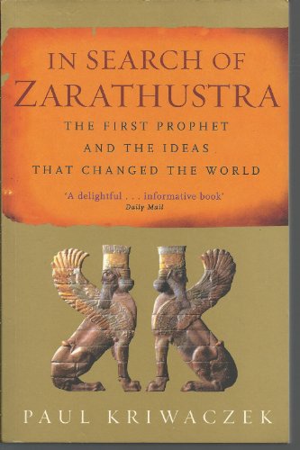 Stock image for In Search Of Zarathustra: The First Prophet and the Ideas that Changed the World for sale by WorldofBooks