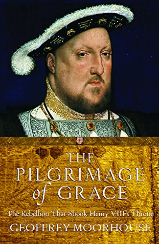 Imagen de archivo de The Pilgrimage of Grace: The Rebellion That Shook Henry VIII's Throne a la venta por ThriftBooks-Atlanta